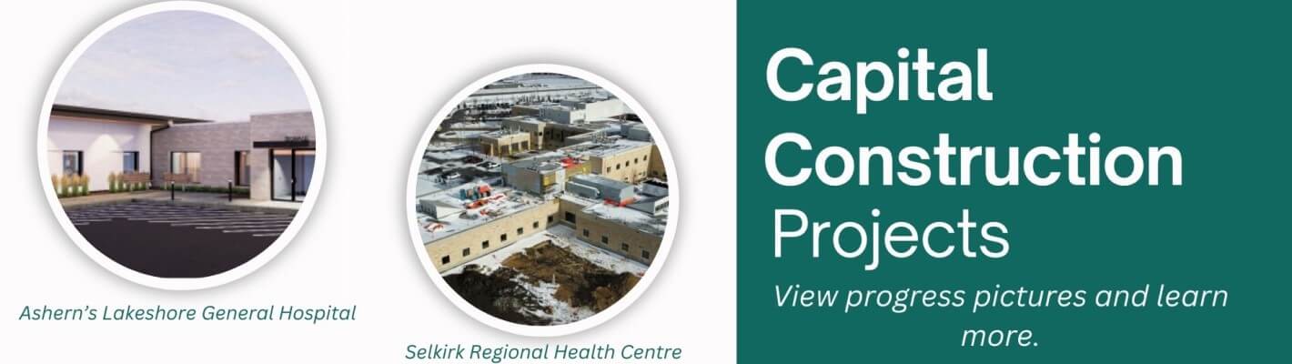 Banner of Capital Construction Projects, one picture of Ashern Lakeshore General Hospital and one picture of Selkirk Regional Health Centre
