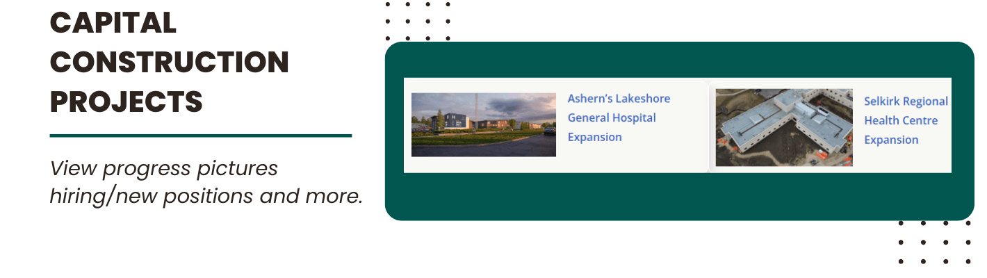 Banner; View progress pictures, hiring/new positions and more. Picture of Ashern's Lakeshore General Hospital Expansion and a picture of Selkirk Regional Health Centre Expansion.